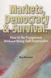 Markets, Democracy and Survival: How to be prosperous without being self-destructive